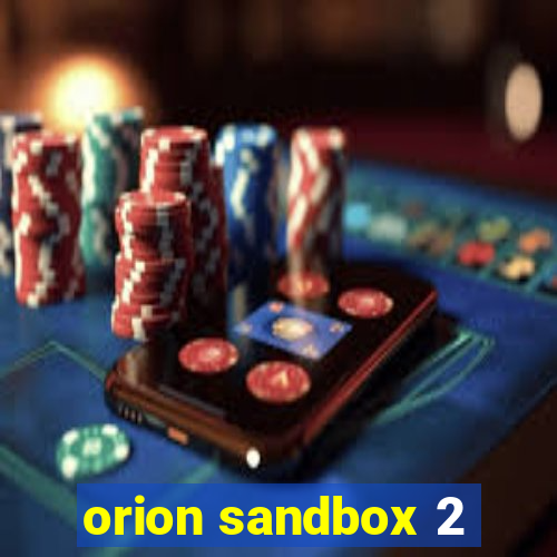 orion sandbox 2